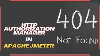 Explain the use of HTTP Authorization Manager in Apache JMeter | LoadLabs