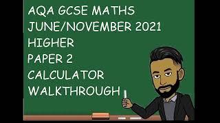 AQA GCSE Maths June/November 2021 Higher Paper 2 (Calculator) Walkthrough