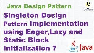 Singleton Design Pattern Implementation using Eager Lazy and Static Block Initialization ?