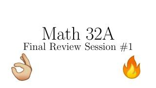 Math 32A final review session #1