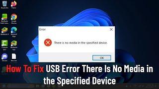 How To Fix USB Error "There Is No Media in the Specified Device"