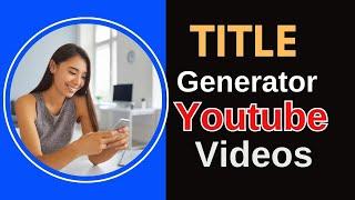 Title generator for youtube videos | Title generator tool | Best title generator youtube