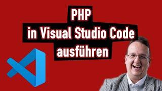 PHP in Visual Studio Code ausführen (ohne XAMPP oder sonst einem externen Webserver)
