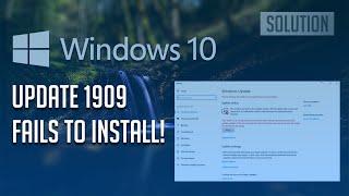 Windows 10 Update 1909 Fails to Install Solution - [Tutorial]