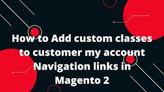 How to Add custom classes to customer my account Navigation links in Magento 2 | Magento 2 Tutorial