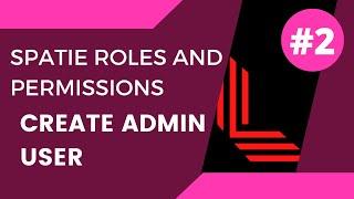 #2 Create Admin User | Spatie Laravel Permission | Create Admin Panel | Laravel for Beginners