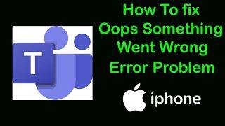 How to Fix Microsoft Teams Oops something went wrong Error in iPhone ( IOS )