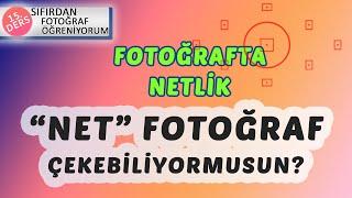 Fotoğrafta Netlik- Net Fotoğraf Çekme - Ders 15