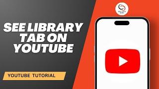 How to See Library Tab on YouTube