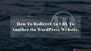 How To Redirect An URL To Another On WordPress Website