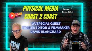 Special Guest Trailer Editior/Filmmaker David Blanchard Physical Media Coast 2 Coast S2E14