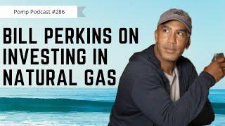 Pomp Podcast #286: Bill Perkins on Investing in Natural Gas