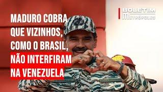 Maduro cobra que vizinhos, como o Brasil, não interfiram na Venezuela