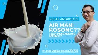 Kelas Andrologi - AIR MANI KOSONG?? TIDAK MENGANDUNG SPERMA?! Mungkin anda terkena masalah ini!