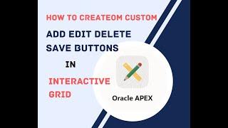 HOW TO CREATE CUSTOM ADD EDIT DELETE AND SAVE BUTTONS IN INTERACTIVE GRID?