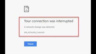your connection was interrupteda network change was detected. err_network_changed reload Chrome MAC