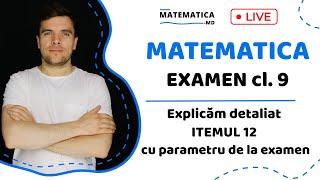 MATEMATICA CL.9, explicam detaliat ITEMUL 12 cu parametru de la examen, live cu Sergiu Budaianu