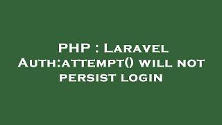 PHP : Laravel Auth:attempt() will not persist login