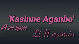 Kasinne aganbo || Lt. Hamilton Momin || lyrics 