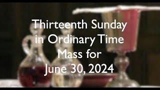 Mass for 12th Sunday in OT, June 30, 2024