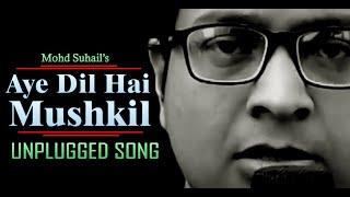 Aye Dil Hai Mushkil | Unplugged Version 2020 | Singer-Mohd Suhail |