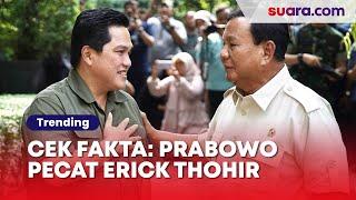 CEK FAKTA: Erick Thohir Dipecat Prabowo karena Terlibat Kasus Korupsi Pertamina