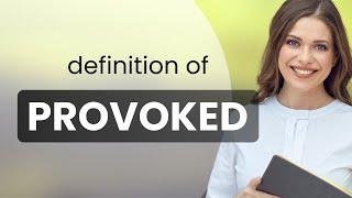 Provoked — PROVOKED definition