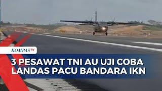 Uji Coba Landas Pacu Bandara IKN, 3 Pesawat TNI AU Dikerahkan