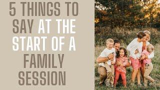 5 Things to Say at the start of a Family Portrait Session