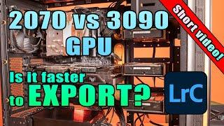 GPU performance EXPORTING files in Lightroom NVidia 3090 vs 2070 (short video!)