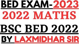 Bed Science Exam 2023 I 2022 Mathematics Full Coverage By Laxmidhar Sir I 2022 bed mathematics solut