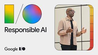 Google I/O 2024 Keynote: Responsible AI