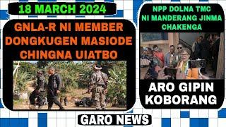 Garo News:18 March 2024/GNLA-R ni mande dongkugen masiode sruksruk uiatbo aro NPP na TMC chakenga