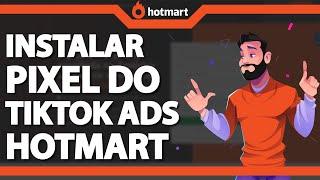 Como Instalar o Pixel Do Tiktok Ads Na Hotmart (Rápido e Fácil) 2024