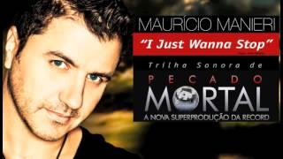 I JUST WANNA STOP - MAURICIO MANIERI ( Tema da Novela Pecado Mortal )