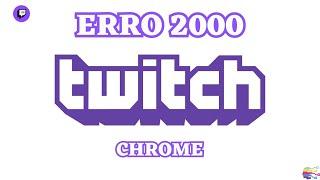 Como resolver erro 2000 Twitch Chrome #twitch