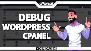 Como ativar o Debug do WordPress no cPanel (Rápido e Fácil) 2021