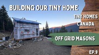 Building Our Tiny Home - Tiny Homes Canada - Off Grid Masons EP.9