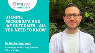 Uterine Microbiota and IVF outcomes - all you need to know