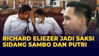 Hari Ini Richard Eliezer Jadi Saksi Sidang Sambo dan Putri Candrawathi