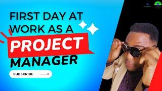 A Project Manager's First Day On The Job. How to Make Your First Day a Good Start?