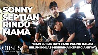 Sonny Septian Belum Siap Kehilangan Ibunya! | OBSESI | PART (7/7)