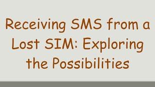 Receiving SMS from a Lost SIM: Exploring the Possibilities