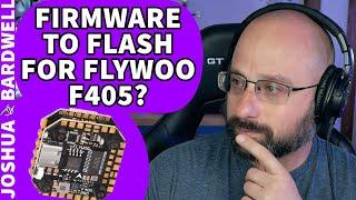 What Firmware to Flash for Flywoo F405? FLYWOOF405PRO - FPV Stream Questions