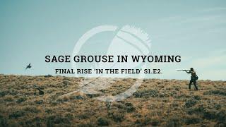 Hunting Sage Grouse in Wyoming | Final Rise ‘In The Field’ S1E2