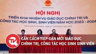 Cần cách tiếp cận mới giáo dục chính trị, công tác học sinh sinh viên| Truyền hình Quốc hội Việt Nam