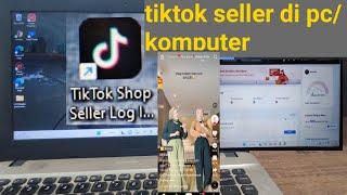 download dan Instal seller senter tiktok di pc // tutorial cara uplod produk begini caranya !!