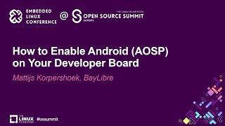 How to Enable Android (AOSP) on Your Developer Board - Mattijs Korpershoek, BayLibre