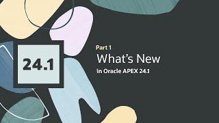 What's new in Oracle APEX 24.1 - Part 1