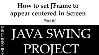 4 - How to set JFrame to appear centered in Screen - Java Swing Projects